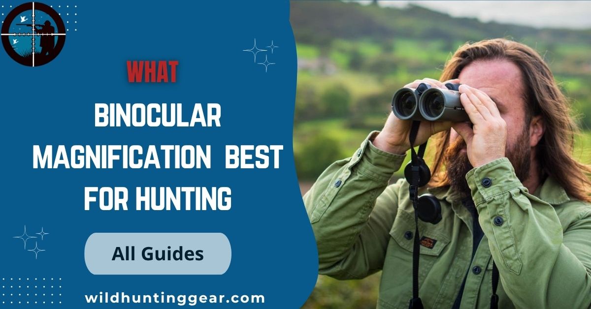 What Binocular Magnification is Best for Hunting? (All you want to know 2025)