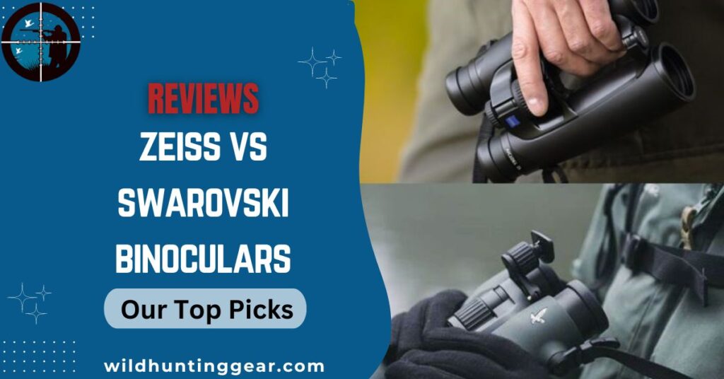 Zeiss vs Swarovski Binoculars Review