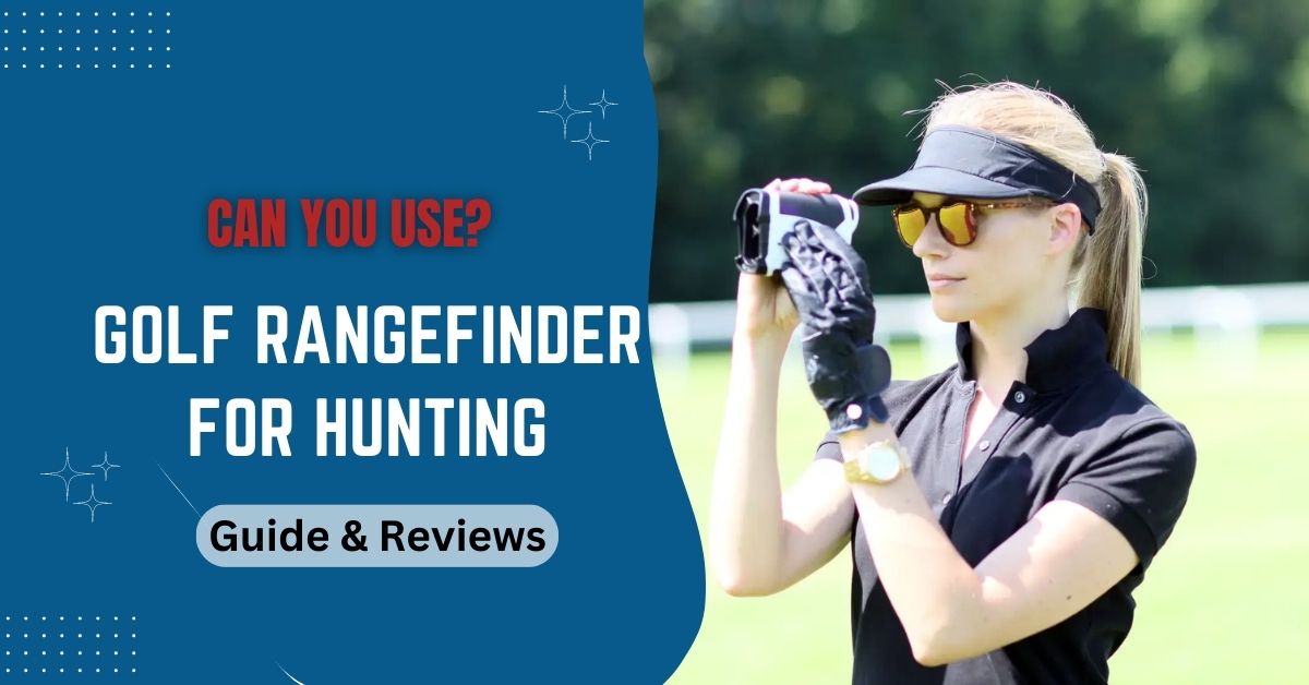 Can You Use A Golf Rangefinder For Hunting? Guides And Reeviews