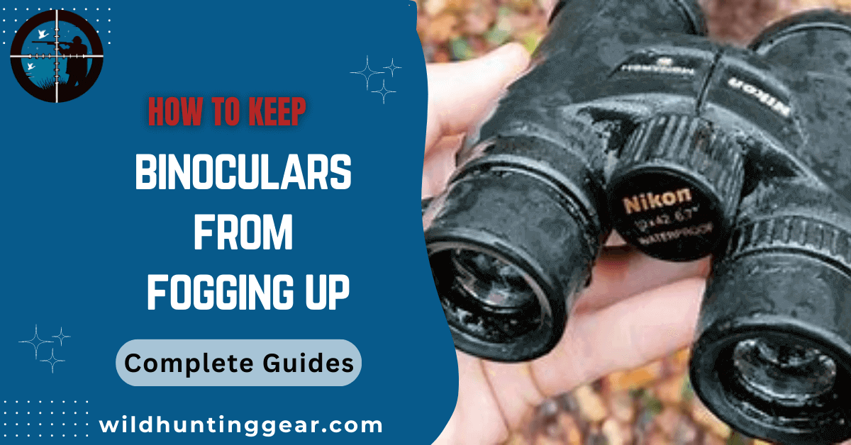 keep binoculars from fogging up