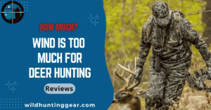 wind too much for deer hunting